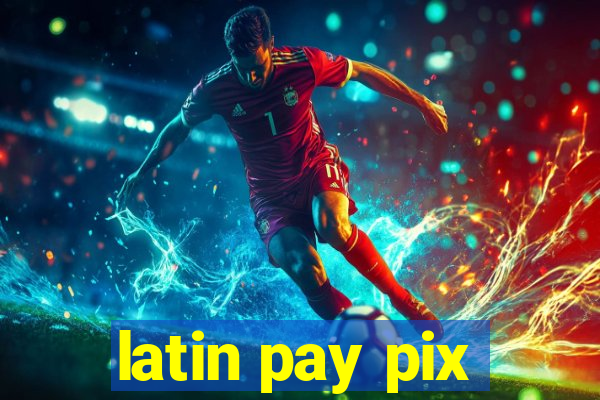 latin pay pix